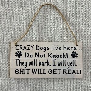 Front door sign crazy dogs live here do not knock they will bark I will yell